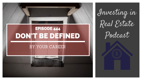 Don’t Be Defined By Your Career – Episode 444