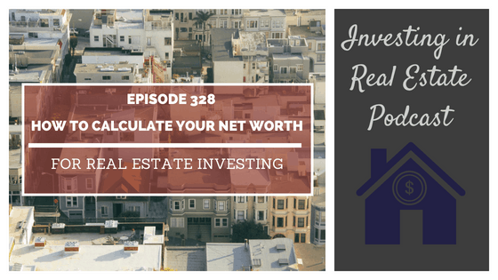 EP328: How to Calculate Your Net Worth for Real Estate Investing