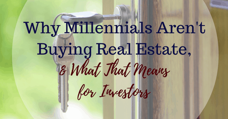 Why Millennials Aren’t Buying Real Estate, and What That Means for Investors