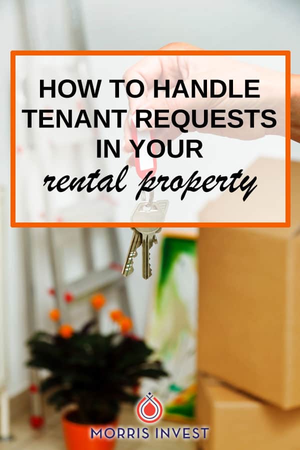  How to handle tenant requests: Our relationship with our tenants tends to be flexible—it’s a give and take. We certainly set boundaries, and we don’t want to be taken advantage of. 