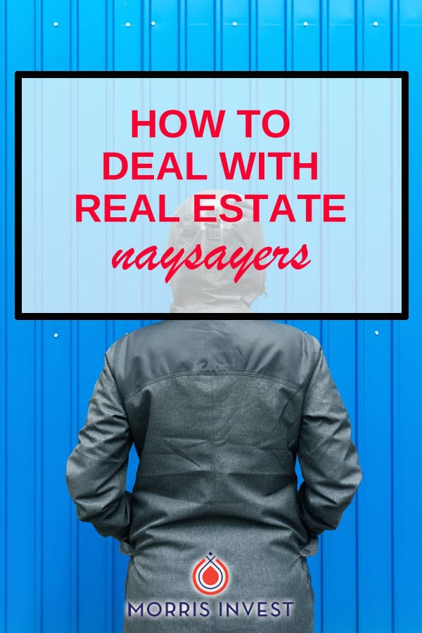  Have you ever encountered naysayers when you talk about your real estate goals? If so, you’re not alone. We hear from investors all the time who hear negative opinions, horror stories, and limiting beliefs—particularly from their own relatives! 