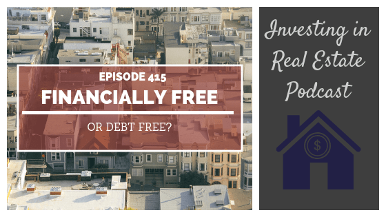 Financially Free or Debt Free? – Episode 415