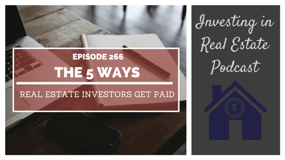 EP266: The 5 Ways Real Estate Investors Get Paid – Interview with Keith Weinhold