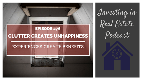 EP276: Clutter Creates Unhappiness, Experiences Create Benefits