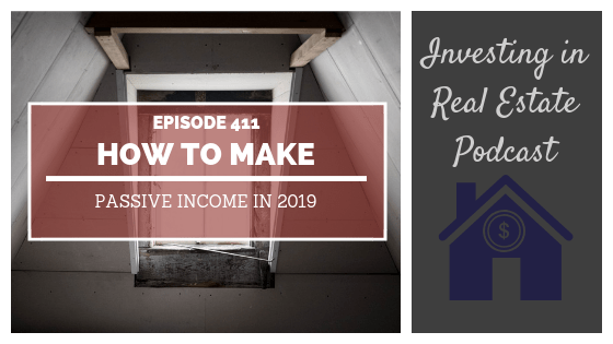 How to Make Passive Income in 2019 – Episode 411