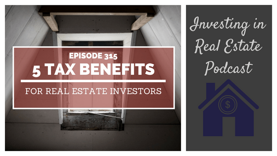 EP315: 5 Tax Benefits for Real Estate Investors
