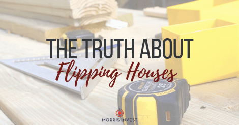 The Truth About Flipping Houses