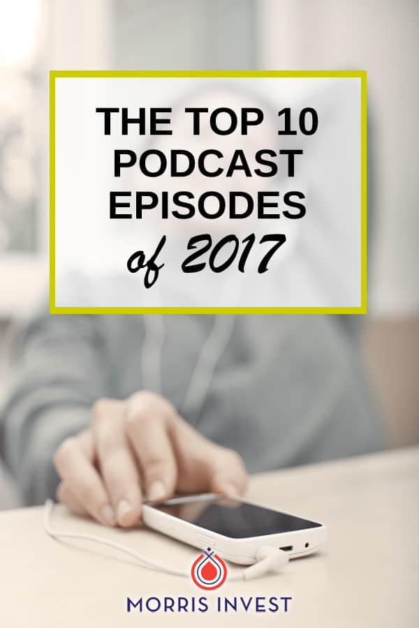  Here are the top ten real estate investing episodes of 2017 from Morris Invest. 