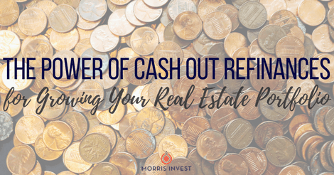 Power of Cash Out Refinances for Growing Your Real Estate Portfolio