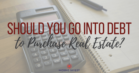 Should You Go Into Debt to Purchase Real Estate?