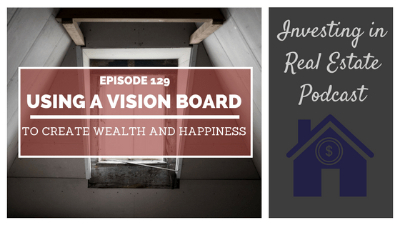 EP129: Using a Vision Board to Create Wealth and Happiness