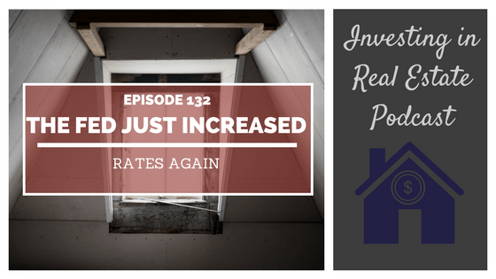 EP132: The Fed Just Increased Rates Again