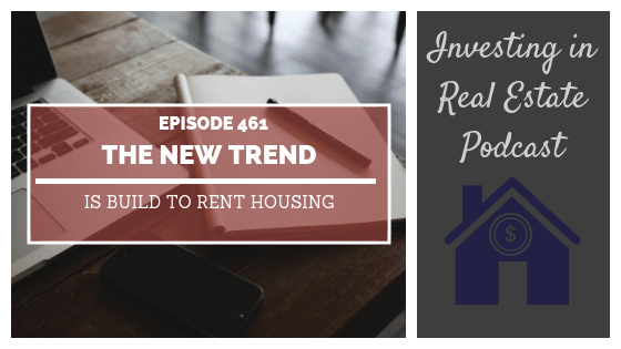 The New Trend Is Build to Rent Housing with Bruce McNeilage – Episode 461