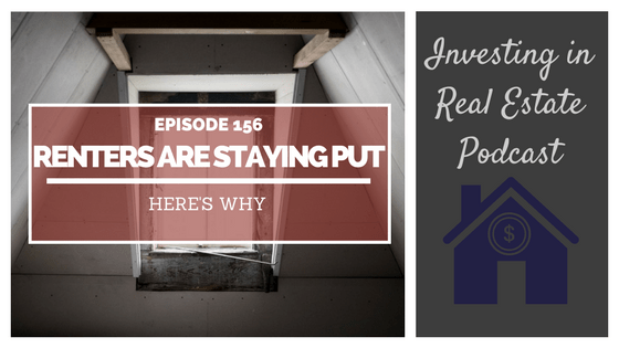 EP156: Renters are Staying Put, Here’s Why