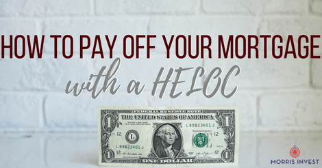 How to Pay Off Your Mortgage with a HELOC