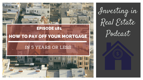 EP181: How to Pay Off Your Mortgage in 5 Years or Less