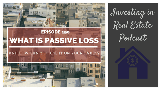 EP190: What Is Passive Loss and How Can You Use It on Your Taxes?