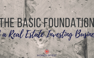 The Basic Foundation of a Real Estate Investing Business