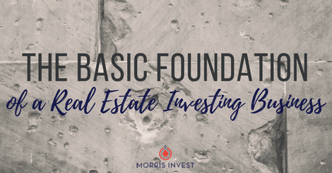 The Basic Foundation of a Real Estate Investing Business