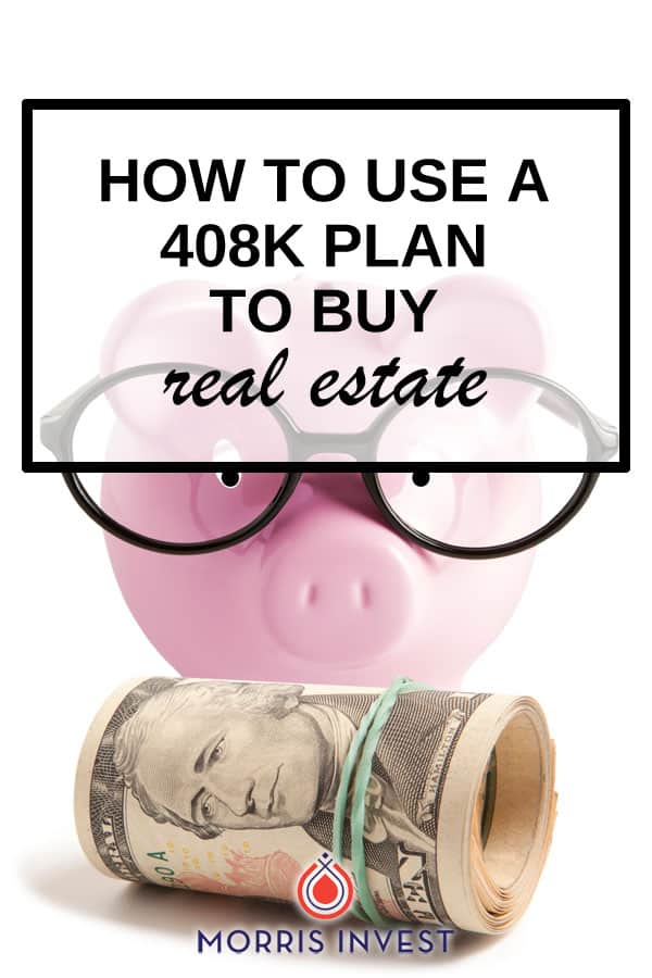  How to use a 408K plan to buy real estate (plus what that is...) 