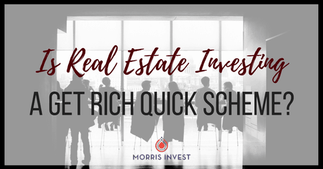 Is Real Estate Investing a Get Rich Quick Scheme?