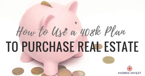 How to Use a 408k Plan to Purchase Real Estate