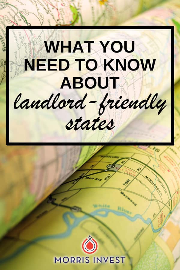  Not all states are equal when it comes to welcoming real estate investors. Each state has it’s own legislation that applies to rentals. You’ll want to take this into account before you buy rental property. 