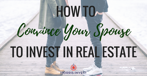 How to Convince Your Spouse to Invest in Real Estate