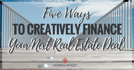 Five Ways to Creatively Finance Your Next Real Estate Deal