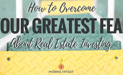 How to Overcome Your Greatest Fear About Real Estate Investing