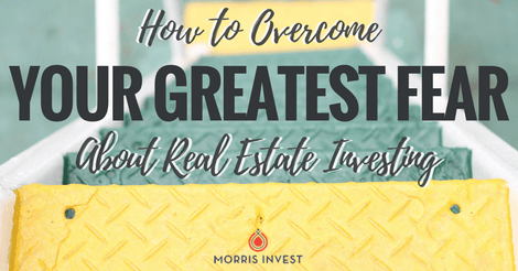 How to Overcome Your Greatest Fear About Real Estate Investing