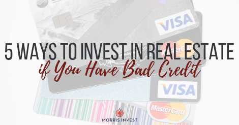 5 Ways to Invest in Real Estate if You Have Bad Credit