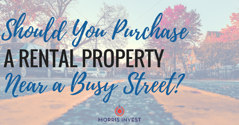 Should You Purchase a Rental Property Near a Busy Street?