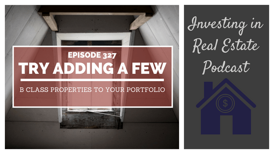 EP327: Try Adding a Few B Class Properties to Your Portfolio