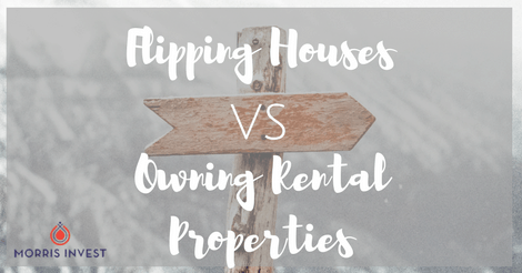 Flipping Houses vs Owning Rental Properties