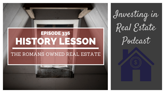 EP336: History Lesson: The Romans Owned Real Estate