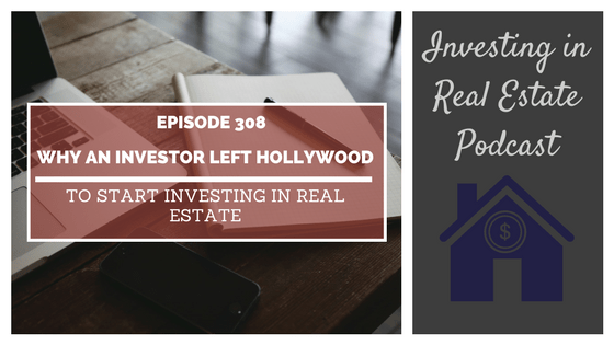 EP308: Why an Investor Left Hollywood to Start Investing in Real Estate – Interview with Andrew Lanoie