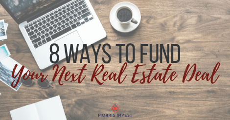 8 Ways to Fund Your Next Real Estate Deal