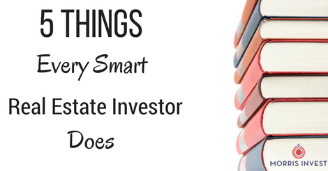 5 Things Every Smart Real Estate Investor Does