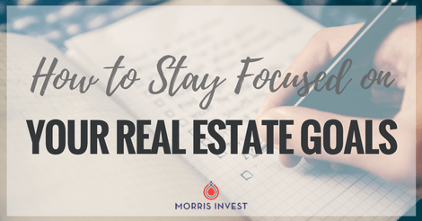 How to Stay Focused on Your Real Estate Goals