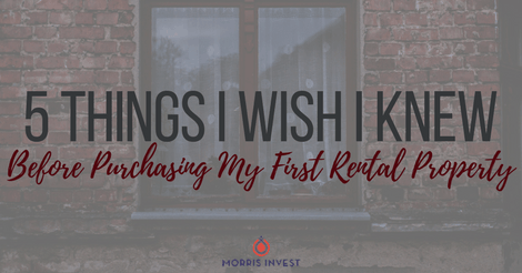 5 Things I Wish I Knew Before Purchasing My First Rental Property