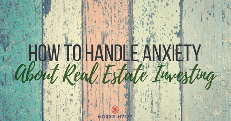 How to Handle Anxiety About Real Estate Investing