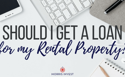 Should I Get a Loan for My Rental Property?
