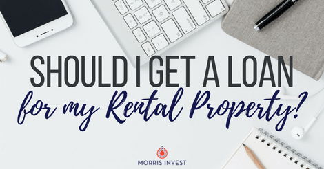 Should I Get a Loan for My Rental Property?