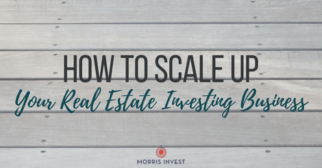 How to Scale Up Your Real Estate Investing Business