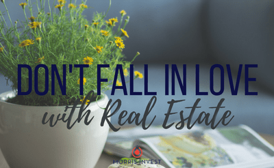 Don’t Fall in Love with Real Estate