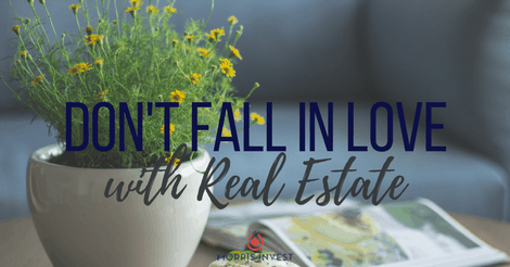 Don’t Fall in Love with Real Estate