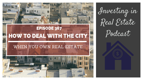 EP367: How to Deal with the City When You Own Real Estate