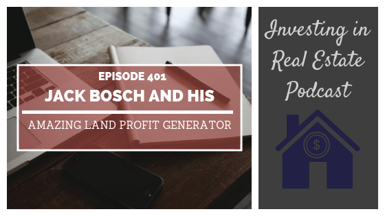 Jack Bosch and His Amazing Land Profit Generator – Episode 401