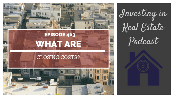 What Are Closing Costs? – Episode 403